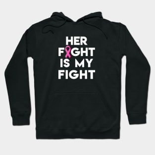 Her Fight Is My Fight - Pink Ribbon Hoodie